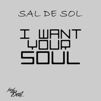I Want Your Soul - Sal De Sol
