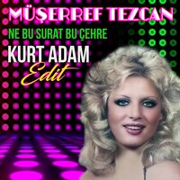 Ne Bu Surat Bu Çehre - Kurt Adam & Müşerref Tezcan