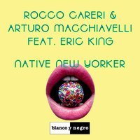 Native New Yorker - Rocco Careri & Arturo Macchiavelli & Eric King