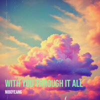With You Through It All - Niboyeang