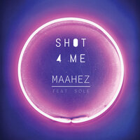 Shot 4 Me - MAAHEZ & SOLE