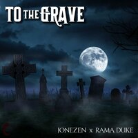 To The Grave - Jonezen & Rama Duke