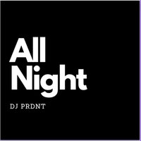 All Night (If You Let Me) - Prdnt