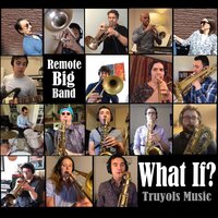 What If? (Remote Big Band) - Truyols Music & Sarpay Ozcagatay
