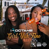 Girl Yuh Fine - I Octane