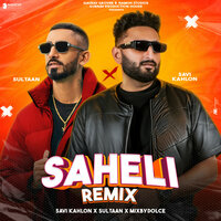 Saheli Remix - Savi Kahlon & Sultaan & MIXBYDOLCE