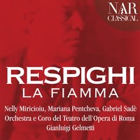 La fiamma, P. 175, Act III, Scene 2: Ah, tutta la mia vita in te si versa! (Silvana, Donello) - Orchestra Del Teatro Dell'Opera Di Roma & Gianluigi Gelmetti & Nelly Miricioiu & Gabriel Sadè & Отторино Респиги