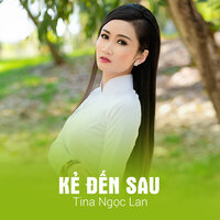 Kẻ Đến Sau - Tina Ngọc Lan