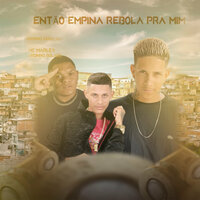 Então Empina Rebola pra Mim - Gordinho Bolado & Mc Marley & MC Novinho Geração