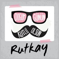 Doğum Günün Kutlu Olsun Rutkay - Sirel