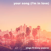 Your Song (I'm in Love) - Singo & Lenny Pojarov