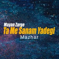 Mayan Zarge Ta Me Sanam Yadegi - Mazhar