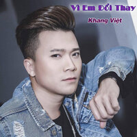 Vì Em Đổi Thay - Khang Việt & Quang Mẫn