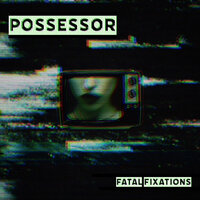 Fear to Feel - Possessor