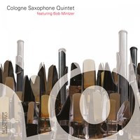 Mis en bouteille au chateau - Cologne Saxophone Quintet feat. Bob Mintzer & Cologne Saxophone Quintet Featuring Bob Mintzer & Cologne Saxophone Quintet & Bob Mintzer