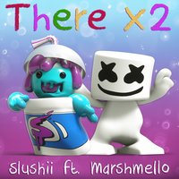 There x2 - Slushii