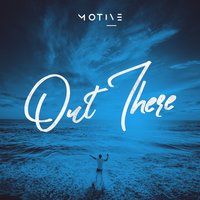 Out There - motive