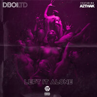 Left It Alone - Dboi Ltd & A2thaK