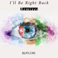 I'll Be Right Back - Beatcore & AFF1N1TY