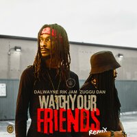 Watch Your Friends - Rik JAM & Dalwayne & Zuggu Dan