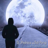 La Mia Strada - DJ JPedroza & Didi Parigi & A'SoN