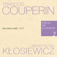 Pièces de Clavecin Second Livre 1717, X Dixiême Ordre: Les Bagatel - Lilianna Stawarz & Małgorzata Wojciechowska & Maria Papuzińska-Uss & Marcin Zalewski & Władysław Kłosiewicz & Франсуа Куперен