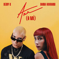 Ana (A Mí) - Dana Hourani & Deny K