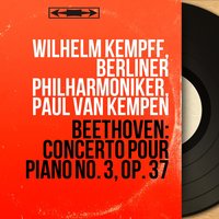 Concerto pour piano No. 3 in C Minor, Op. 37: III. Rondo. Allegro - Presto - Berliner Philharmoniker & Вильгельм Кемпф & Paul Van Kempen & Wilhelm Kempff, Berliner Philharmoniker, Paul van Kempen & Ludwig van Beethoven