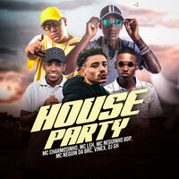 House Party - MC Leh & Mc Neguinho Bdp & DJ GH & MC Neguin da BRC & vinex & MC Charmosinho