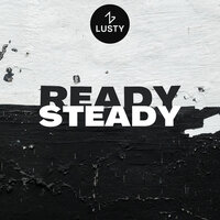 Ready, Steady - LUSTY