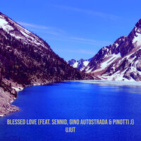 Blessed Love - Ujut & Pinotti J & Sennid & Gino Autostrada