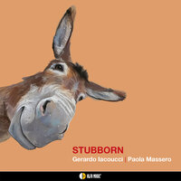 Stubborn - Gerardo Iacoucci & Paola Massero & Stefano Cantarano & Giampaolo Ascolese