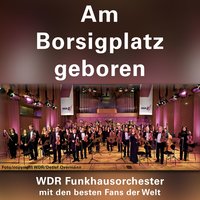 Am Borsigplatz geboren - WDR Funkhausorchester & die besten Fans der Welt