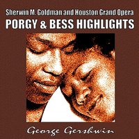Introduction - Джордж Гершвин & Ira Gershwin & Dorothy Heyward & Du Bose Heyward & Sherman M. Goldman & the Houston Grand Opera & John Demain