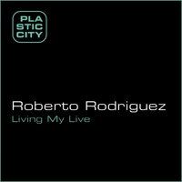 Living My Life - Roberto Rodriguez