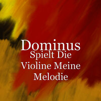 Spielt Die Violine Meine Melodie - Dominus