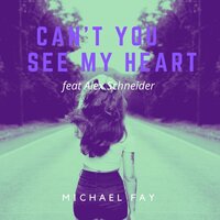 Can't You See My Heart - Michael Fay & Alex Schneider