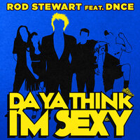Da Ya Think I'm Sexy - Rod Stewart & DNCE