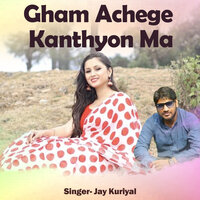 Gham Achege Kanthyon Ma - Jay Kuriyal