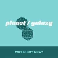 Why Right Now - Planet Galaxy & Domineeky & Roger Allen