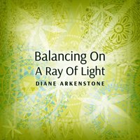 Balancing on a Ray of Light - Diane Arkenstone