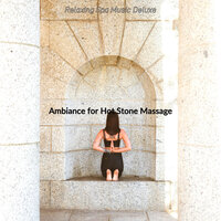Thrilling Ambiance for Aromatherapy Massage - Relaxing Spa Music Deluxe