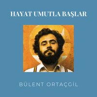 Hayat Umutla Başlar - Bülent Ortaçgil