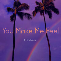 You Make Me Feel - DJ Solovey