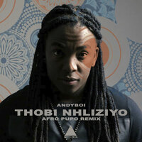 Thobi Nhliziyo - Andyboi & Afro Pupo