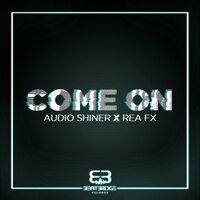 Come On - Audio Shiner & Rea FX