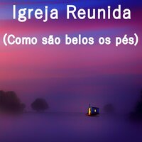 Igreja Reunida (Como São Belos os Pés) - José Gomes & Espírito de Amor