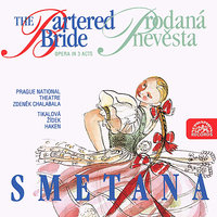 The Bartered Bride, ., Act III, Scene 9: "Finale - What Have You Decided, Mařenka?" (Ludmila, Krušinova manželka, Mařenka, Krušinova dcera, Mícha, gruntovník, Háta, Míchova manželka, Jeník, Míchův syn z prvního manželství, Kecal, vesnický dohazovač) - Prague National Theatre Orchestra & Jaroslav Vogel & Milada Musilová & Karel Kalas & Ivo Zidek & Prague National Theatre Chorus & Бедржих Сметана