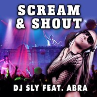 Scream & Shout - DJ Sly & Abra