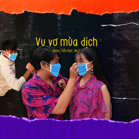 Vu Vơ Mùa Dịch - Deus Tiến Đạt & NxT